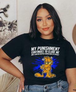 Garfield my Punishment continues to Elude me and I gain no deeper knowledge of myself shirt