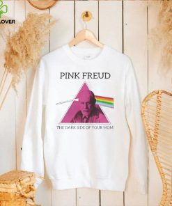 PINK FREUD THE DARK SIDE OF YOUR MOM SHIRT