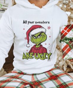 Grinch Santa All Your Sweaters Are Ugly Christmas Shirt