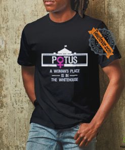 POTUS A Womans Place is in the White House President TShirt