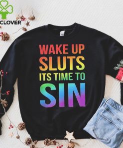 PRIDE Wake up Sluts it’s time to Sin LGBTQ Shirt