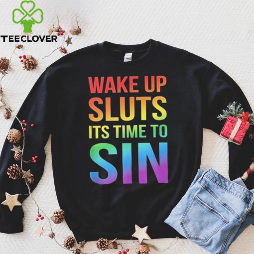 PRIDE Wake up Sluts it’s time to Sin LGBTQ Shirt