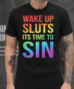 PRIDE Wake up Sluts it’s time to Sin LGBTQ Shirt