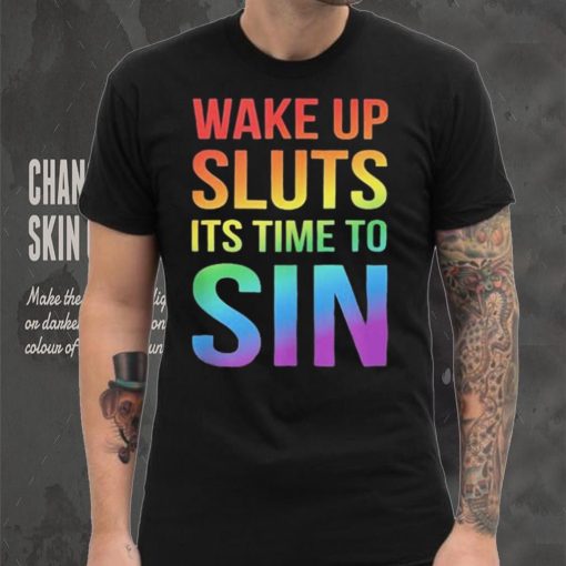 PRIDE Wake up Sluts it’s time to Sin LGBTQ Shirt