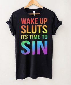 PRIDE Wake up Sluts it’s time to Sin LGBTQ Shirt