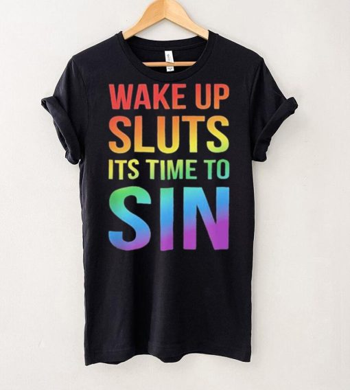 PRIDE Wake up Sluts it’s time to Sin LGBTQ Shirt