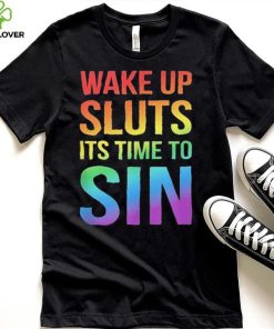 PRIDE Wake up Sluts it’s time to Sin LGBTQ Shirt