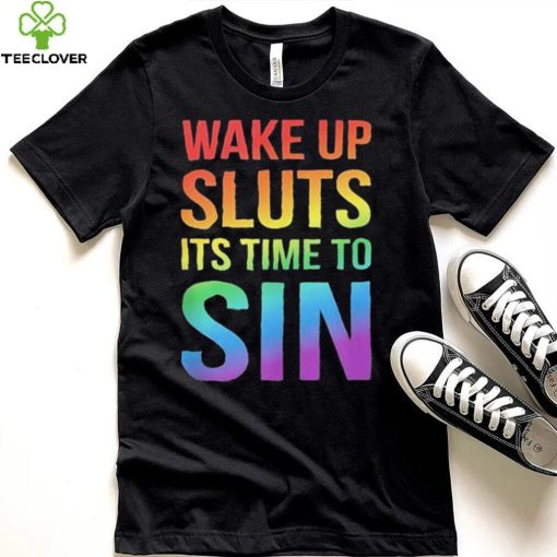 PRIDE Wake up Sluts it’s time to Sin LGBTQ Shirt