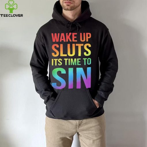 PRIDE Wake up Sluts it’s time to Sin LGBTQ Shirt