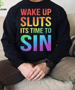 PRIDE Wake up Sluts it’s time to Sin LGBTQ Shirt