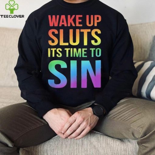 PRIDE Wake up Sluts it’s time to Sin LGBTQ Shirt