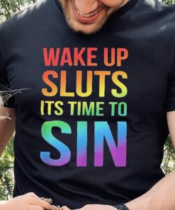 PRIDE Wake up Sluts it’s time to Sin LGBTQ Shirt