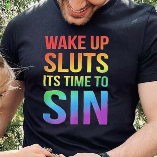 PRIDE Wake up Sluts it’s time to Sin LGBTQ Shirt