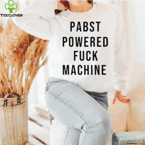 Pabst powered fuck machine T shirt