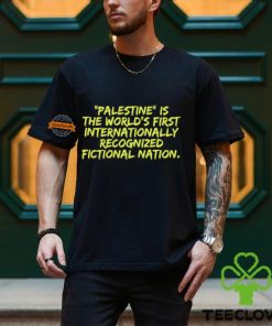 Palestine Is The World's First International Recognized Fictional Nation Shirt