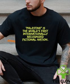 Palestine Is The World's First International Recognized Fictional Nation Shirt