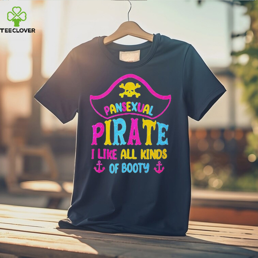 Pansexual pirate I like all kinds of booty T shirt Pansexual pirate I like all kinds of booty T shirt