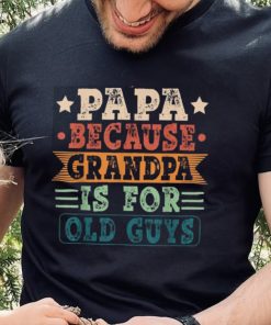Papa Because Grandpa Is For Old Guys Vintage Fathers Day Long Sleeve T shirt