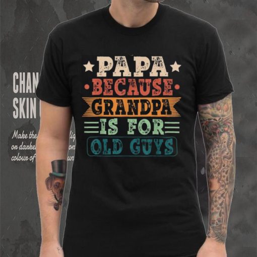 Papa Because Grandpa Is For Old Guys Vintage Fathers Day Long Sleeve T shirt
