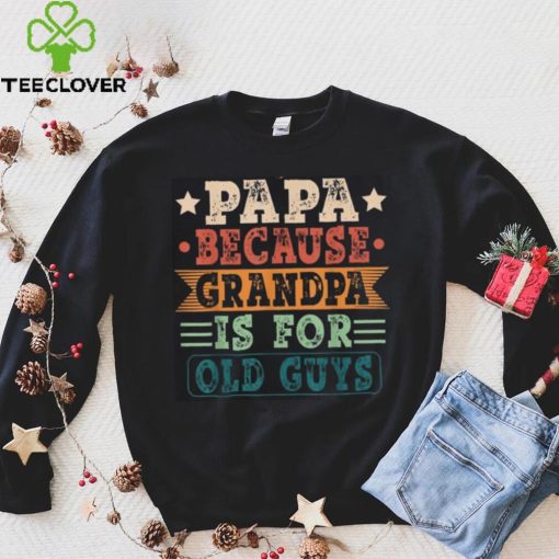 Papa Because Grandpa Is For Old Guys Vintage Fathers Day Long Sleeve T shirt
