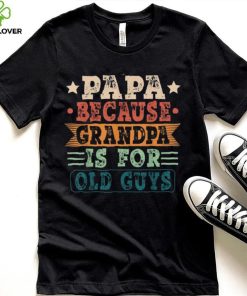 Papa Because Grandpa Is For Old Guys Vintage Fathers Day Long Sleeve T shirt