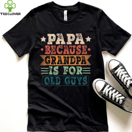 Papa Because Grandpa Is For Old Guys Vintage Fathers Day Long Sleeve T shirt