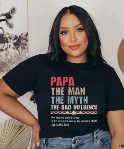 Papa the man the myth the bad influence 2024 shirt