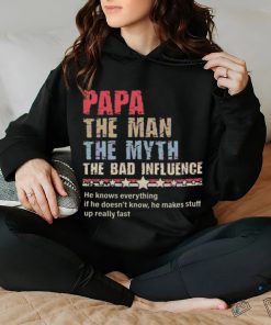 Papa the man the myth the bad influence 2024 hoodie, sweater, longsleeve, shirt v-neck, t-shirt