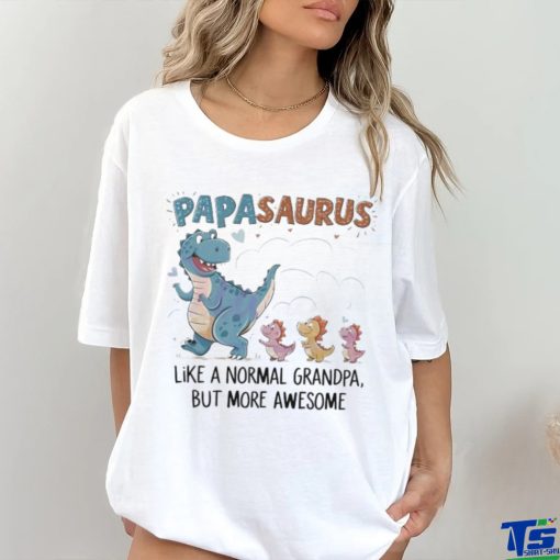 Papasaurus like a normal grandpa happy fathers day 2024 hoodie, sweater, longsleeve, shirt v-neck, t-shirt