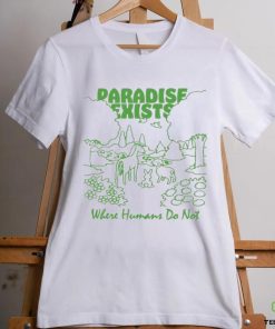 Paradise Exists Where Humans Do Not Renaissance Man T shirts