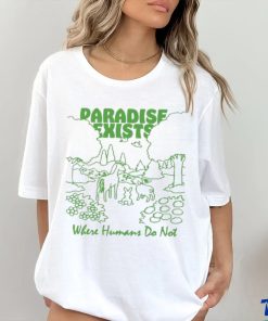 Paradise Exists Where Humans Do Not Renaissance Man T shirts