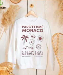 Parc Fermé Monaco A Sunny Place For Shady People hoodie, sweater, longsleeve, shirt v-neck, t-shirt
