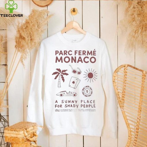 Parc Fermé Monaco A Sunny Place For Shady People hoodie, sweater, longsleeve, shirt v-neck, t-shirt