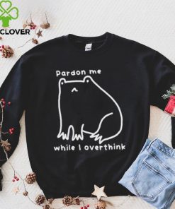 Pardon Me While I Overthink Shirt