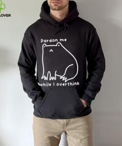 Pardon Me While I Overthink Shirt