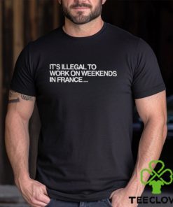 Pardon My French It’s Illegal To Work On Weekends In France Shirt 1 Pardon My French It’s Illegal To Work On Weekends In France Shirt