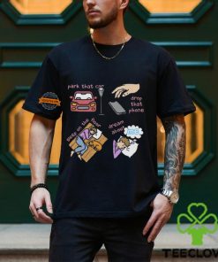 Park That Car Drop That Phone Sleep On The Floor Dream Of Me Shirt