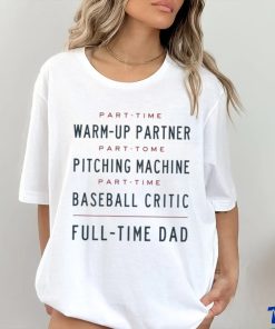 Part Time Warm Up Partner Pitching Baseball Full Time Dad T Shirt