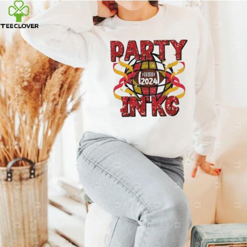 Party in Kansas City Chiefs 2024 hoodie, sweater, longsleeve, shirt v-neck, t-shirt