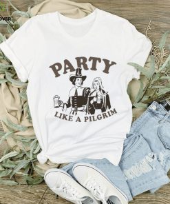 Party like a pilgrim shirt