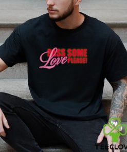 Pass Some Love Please shirt
