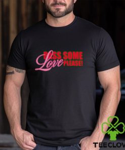 Pass Some Love Please shirt