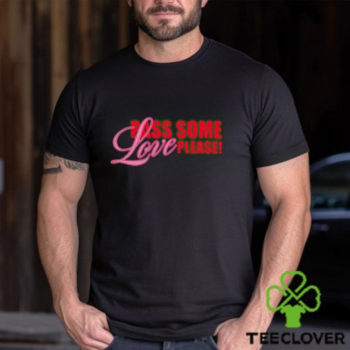 Pass Some Love Please shirt