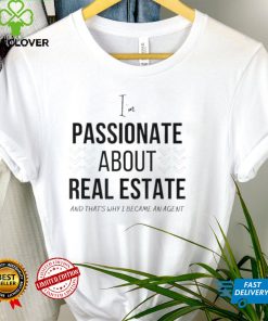 Passionate about real estate T Shirt