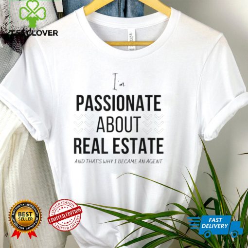 Passionate about real estate T Shirt