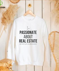 Passionate about real estate T Shirt