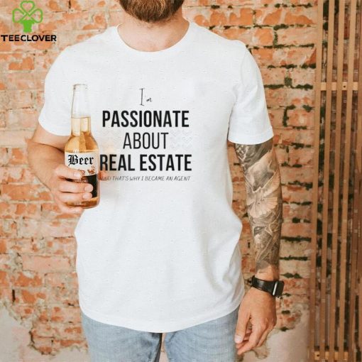 Passionate about real estate T Shirt