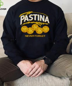 Pastina never forget hoodie, sweater, longsleeve, shirt v-neck, t-shirt