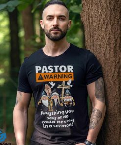 Pastor Warning Anything You Say Or Do T Shirt, Gift For Jesus Lovers, T shirt For Men and Women