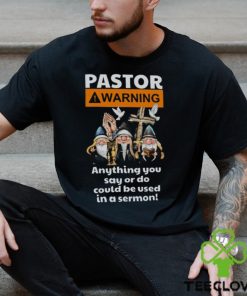 Pastor Warning Anything You Say Or Do T Shirt, Gift For Jesus Lovers, T shirt For Men and Women 1 Pastor Warning Anything You Say Or Do T Shirt, Gift For Jesus Lovers, T shirt For Men and Women